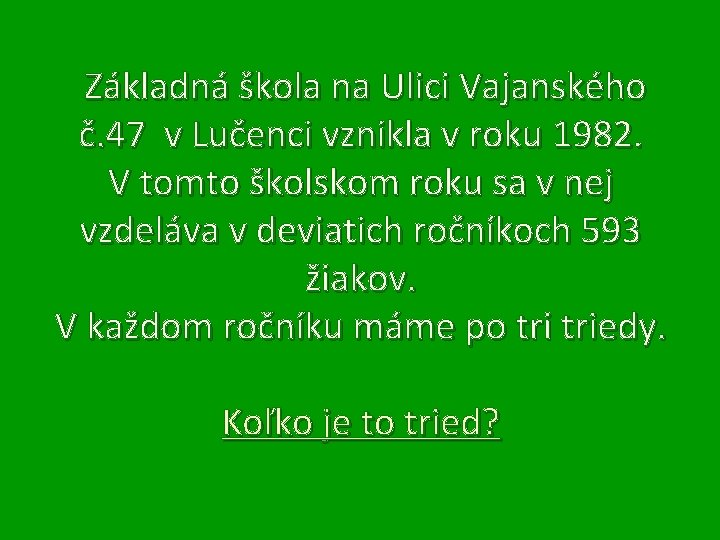 Základná škola na Ulici Vajanského č. 47 v Lučenci vznikla v roku 1982. V