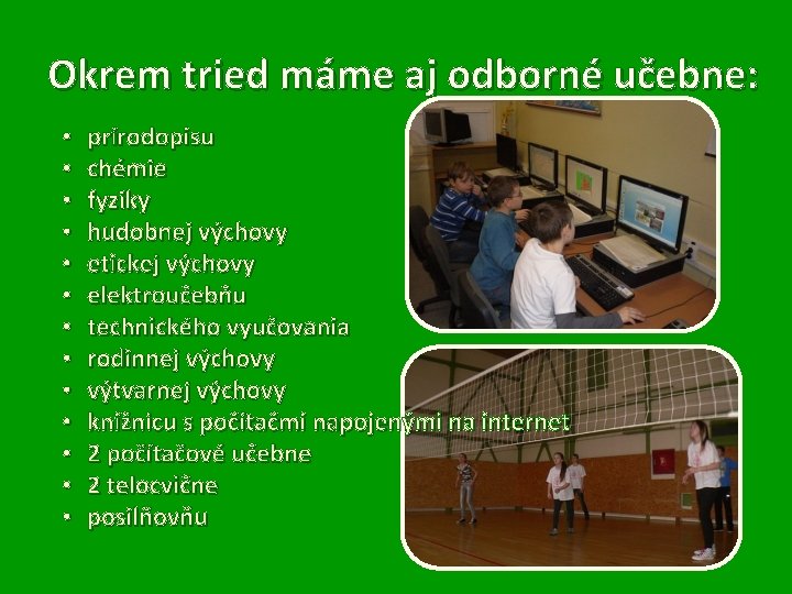 Okrem tried máme aj odborné učebne: • • • • prírodopisu chémie fyziky hudobnej