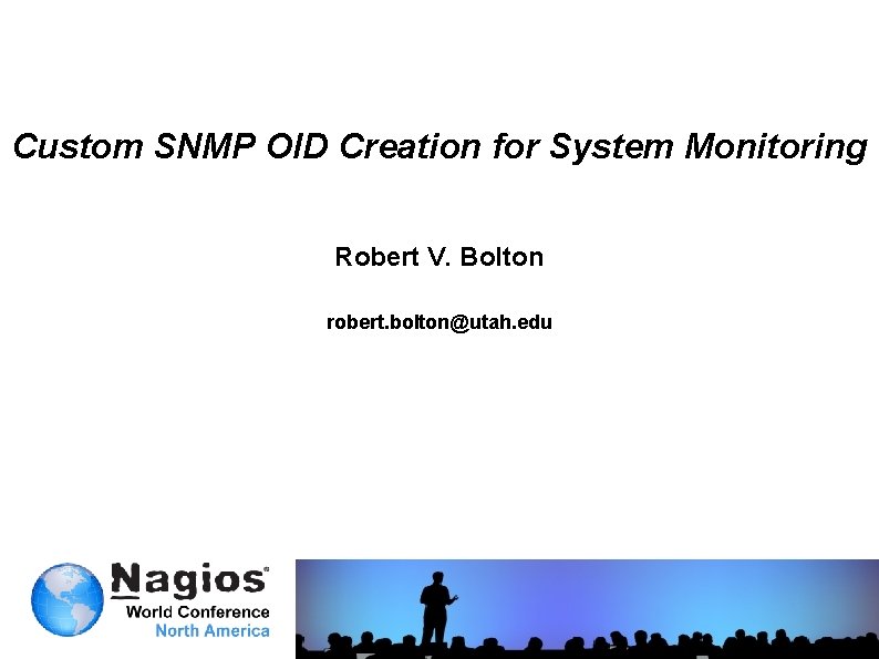 Custom SNMP OID Creation for System Monitoring Robert V. Bolton robert. bolton@utah. edu 