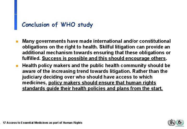 Conclusion of WHO study n n Many governments have made international and/or constitutional obligations