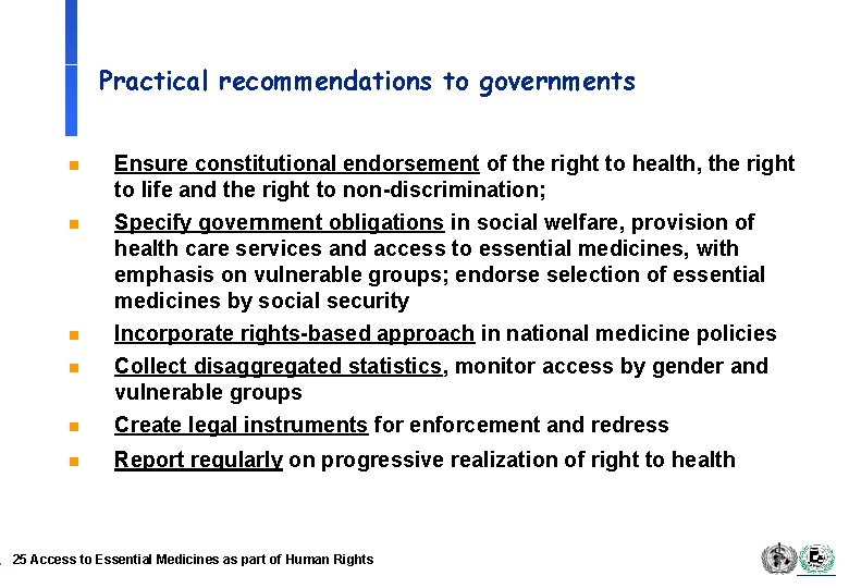 Practical recommendations to governments n Ensure constitutional endorsement of the right to health, the