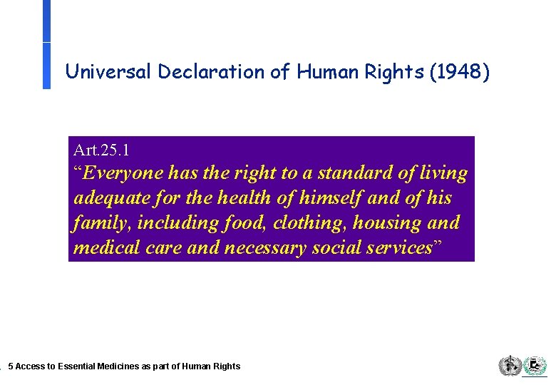 Universal Declaration of Human Rights (1948) Art. 25. 1 “Everyone has the right to
