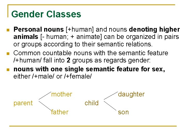 Gender Classes n n n Personal nouns [+human] and nouns denoting higher animals [-