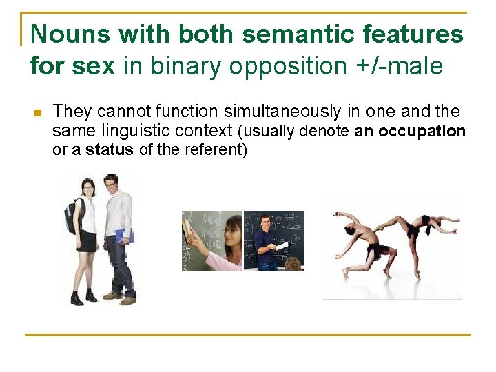 Nouns with both semantic features for sex in binary opposition +/-male n They cannot