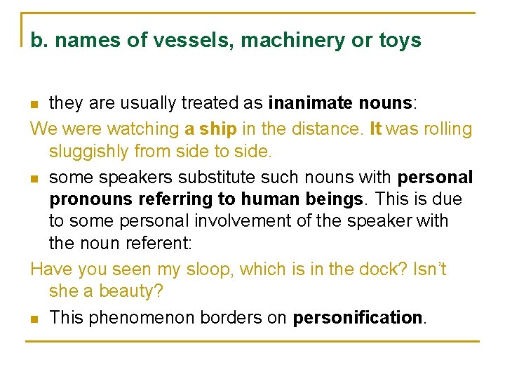 b. names of vessels, machinery or toys they are usually treated as inanimate nouns: