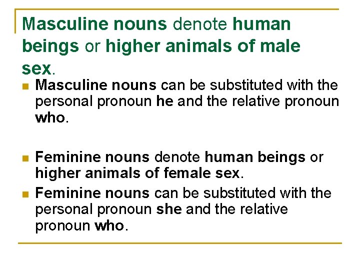 Masculine nouns denote human beings or higher animals of male sex. n Masculine nouns