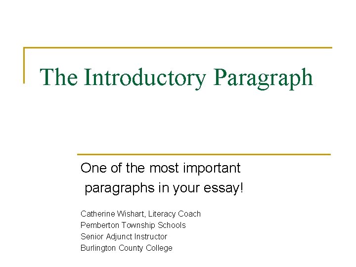 The Introductory Paragraph One of the most important paragraphs in your essay! Catherine Wishart,