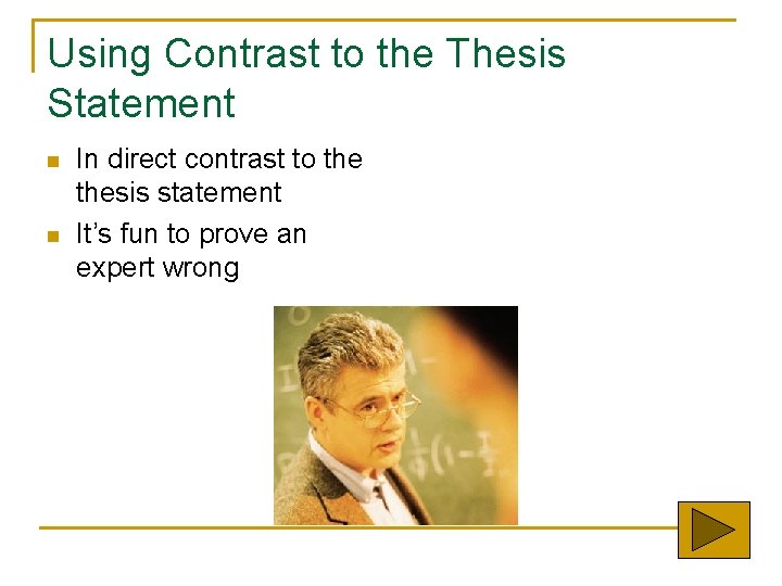 Using Contrast to the Thesis Statement n n In direct contrast to thesis statement
