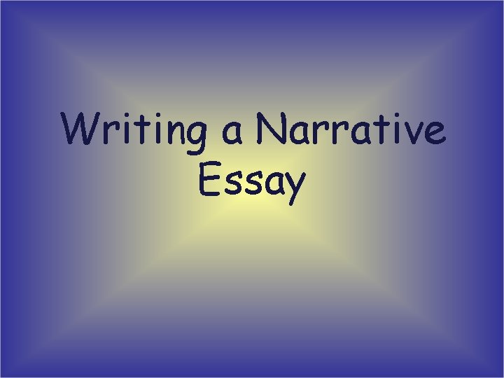 Writing a Narrative Essay 