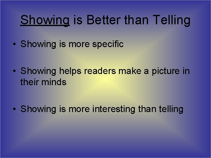 Showing is Better than Telling • Showing is more specific • Showing helps readers