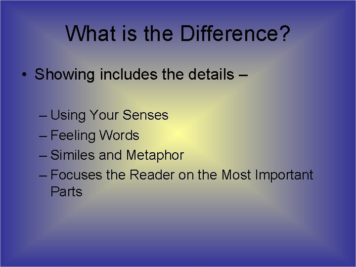 What is the Difference? • Showing includes the details – – Using Your Senses