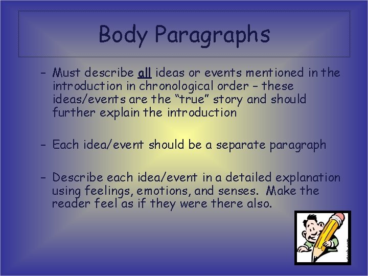 Body Paragraphs – Must describe all ideas or events mentioned in the introduction in