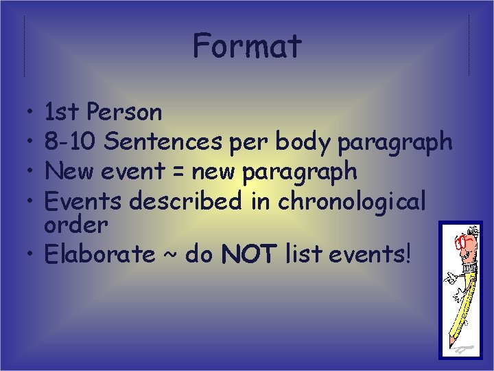 Format • • 1 st Person 8 -10 Sentences per body paragraph New event