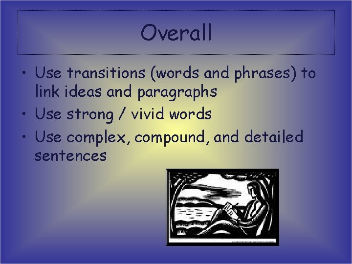 Overall • Use transitions (words and phrases) to link ideas and paragraphs • Use