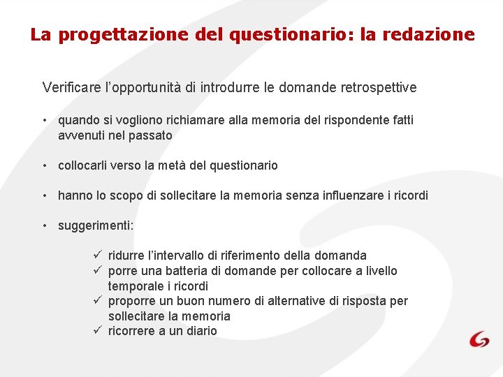 La progettazione del questionario: la redazione Verificare l’opportunità di introdurre le domande retrospettive •