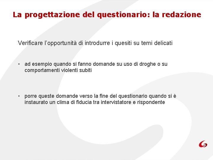 La progettazione del questionario: la redazione Verificare l’opportunità di introdurre i quesiti su temi