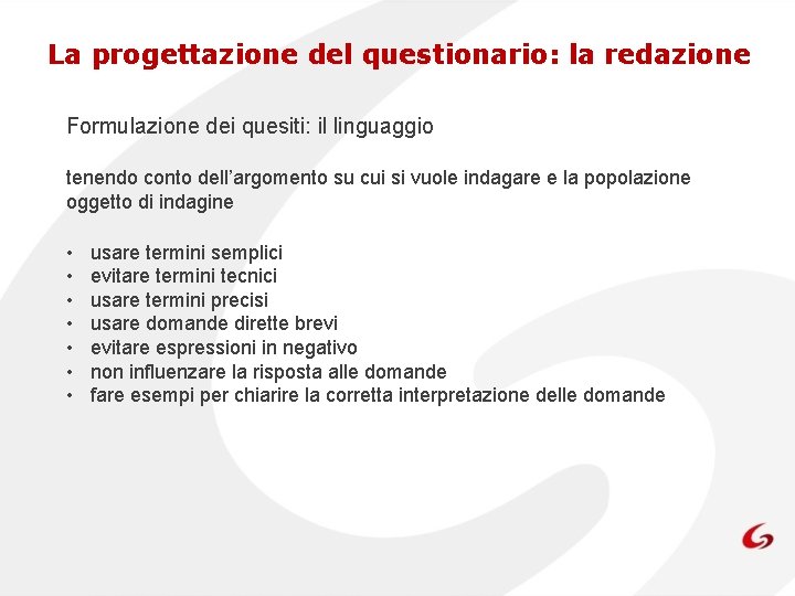 La progettazione del questionario: la redazione Formulazione dei quesiti: il linguaggio tenendo conto dell’argomento