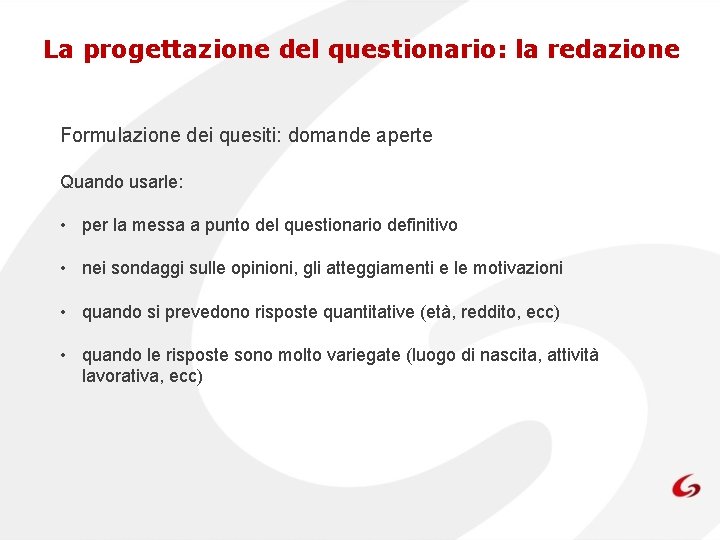 La progettazione del questionario: la redazione Formulazione dei quesiti: domande aperte Quando usarle: •