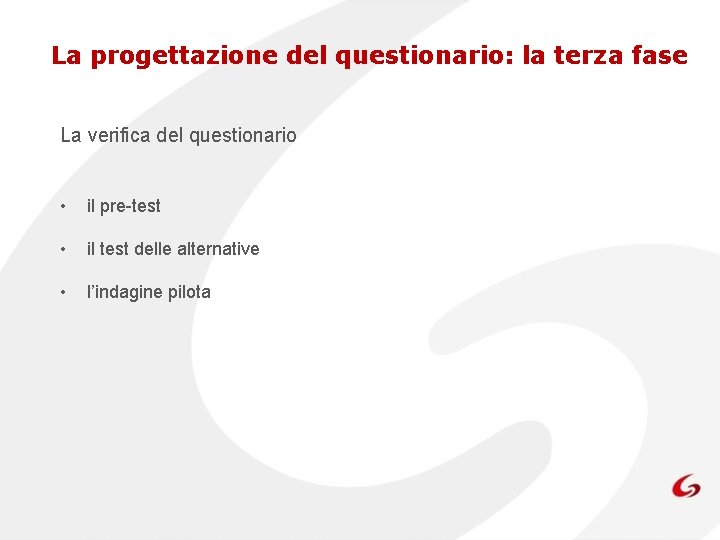 La progettazione del questionario: la terza fase La verifica del questionario • il pre-test