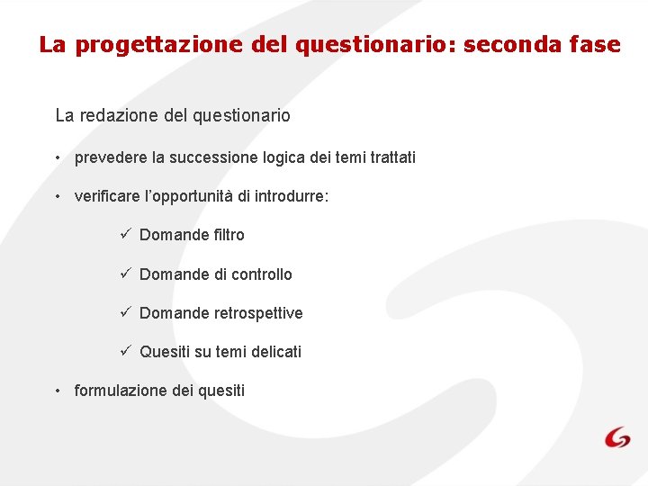 La progettazione del questionario: seconda fase La redazione del questionario • prevedere la successione