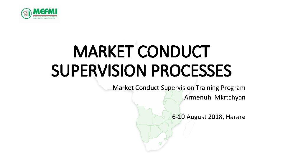 MARKET CONDUCT SUPERVISION PROCESSES Market Conduct Supervision Training Program Armenuhi Mkrtchyan 6 -10 August