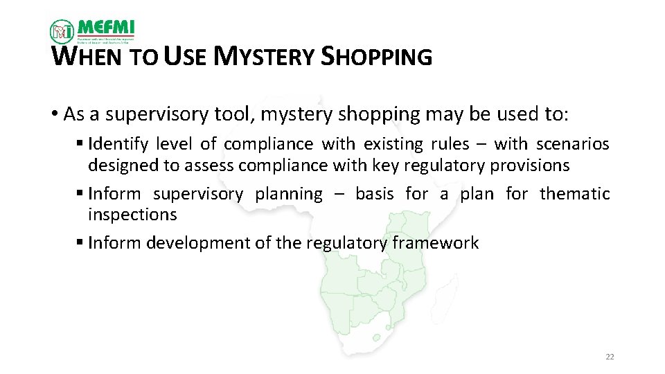 WHEN TO USE MYSTERY SHOPPING • As a supervisory tool, mystery shopping may be