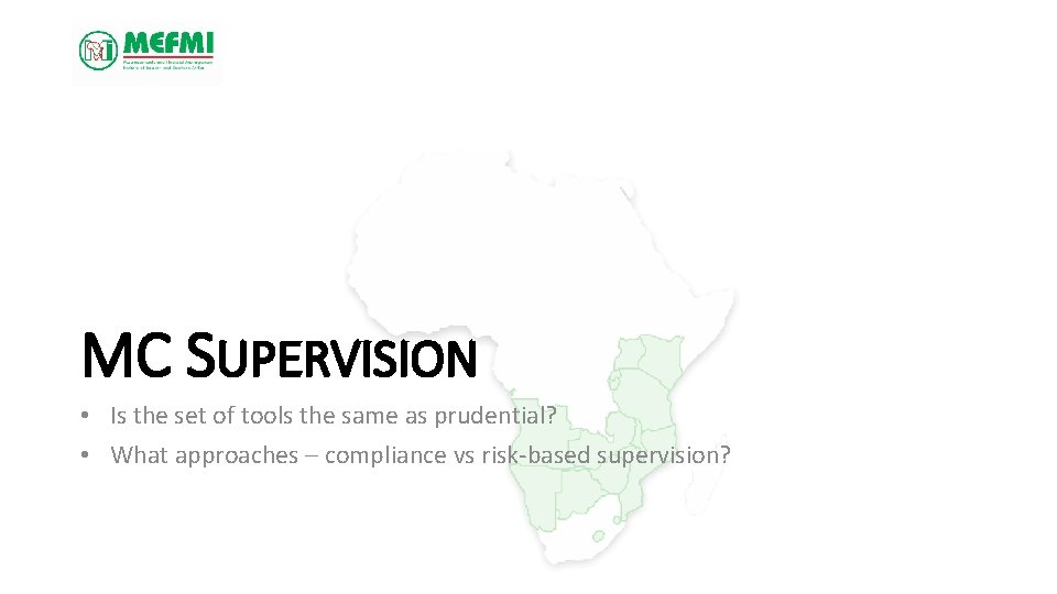 MC SUPERVISION • Is the set of tools the same as prudential? • What