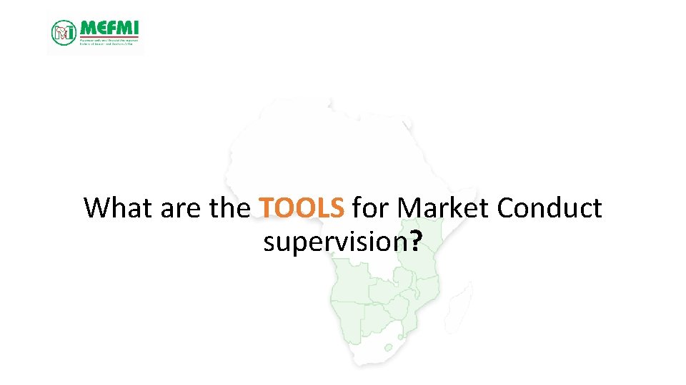 What are the TOOLS for Market Conduct supervision? 