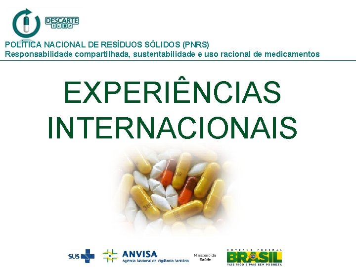 POLÍTICA NACIONAL DE RESÍDUOS SÓLIDOS (PNRS) Responsabilidade compartilhada, sustentabilidade e uso racional de medicamentos