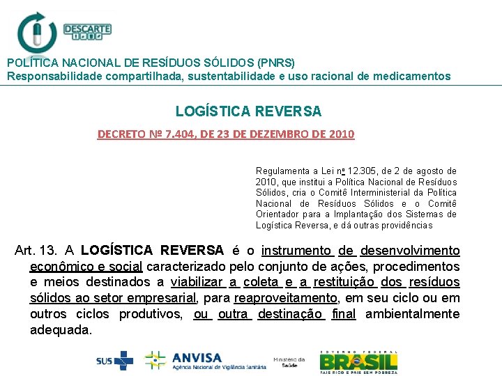 POLÍTICA NACIONAL DE RESÍDUOS SÓLIDOS (PNRS) Responsabilidade compartilhada, sustentabilidade e uso racional de medicamentos