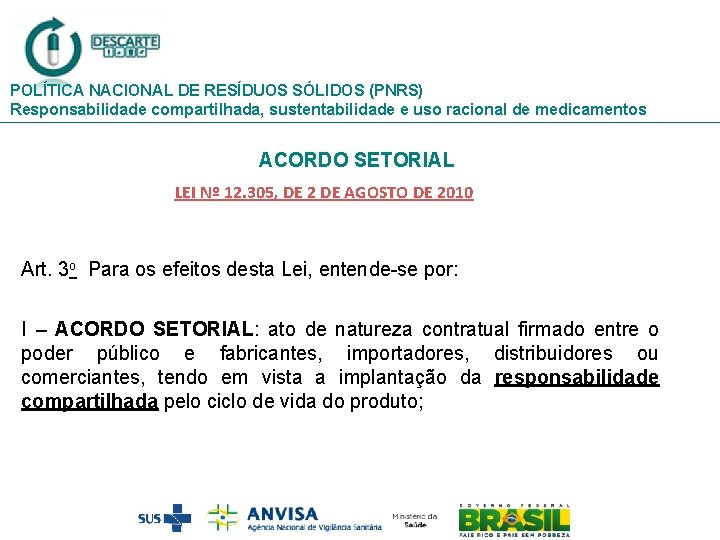 POLÍTICA NACIONAL DE RESÍDUOS SÓLIDOS (PNRS) Responsabilidade compartilhada, sustentabilidade e uso racional de medicamentos