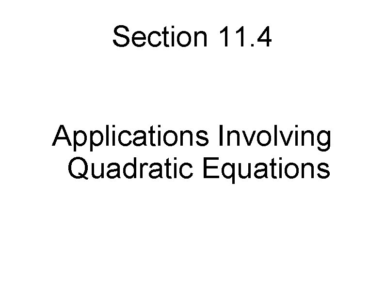 Section 11. 4 Applications Involving Quadratic Equations 