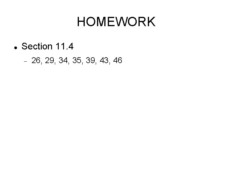 HOMEWORK Section 11. 4 26, 29, 34, 35, 39, 43, 46 