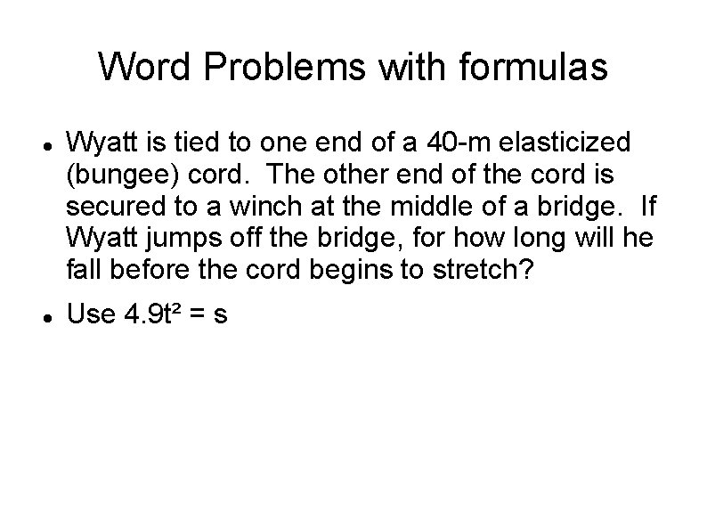 Word Problems with formulas Wyatt is tied to one end of a 40 -m