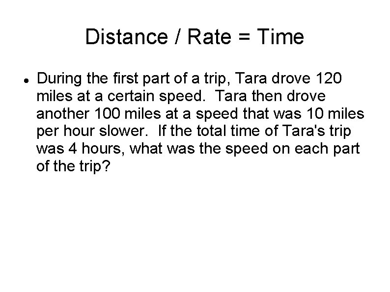 Distance / Rate = Time During the first part of a trip, Tara drove