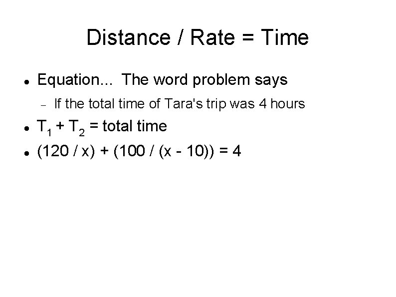 Distance / Rate = Time Equation. . . The word problem says If the