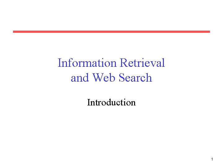 Information Retrieval and Web Search Introduction 1 