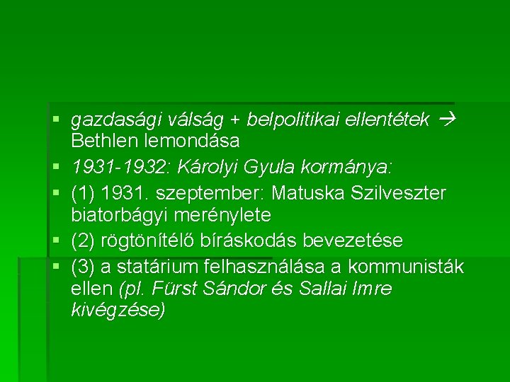 § gazdasági válság + belpolitikai ellentétek Bethlen lemondása § 1931 -1932: Károlyi Gyula kormánya: