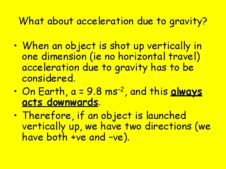 What about acceleration due to gravity? • When an object is shot up vertically