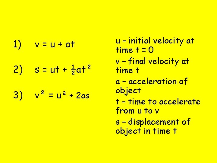1) v = u + at 2) s = ut + ½at² 3) v²