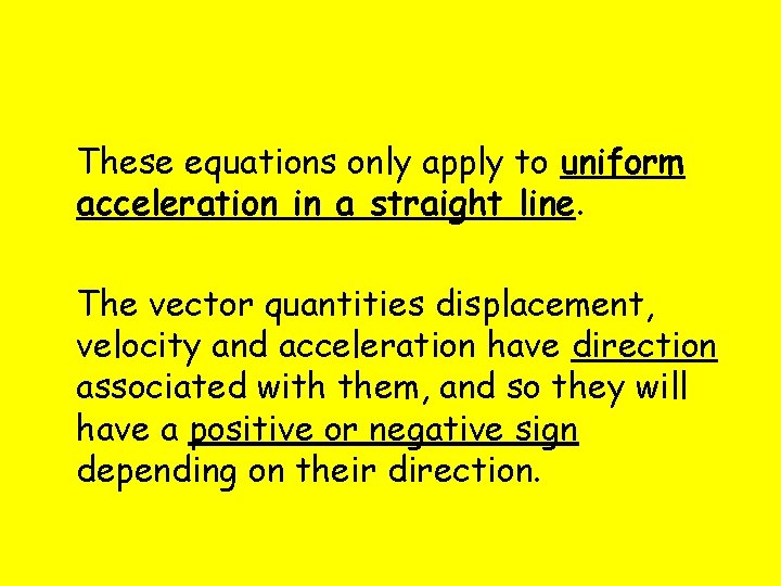 These equations only apply to uniform acceleration in a straight line. The vector quantities