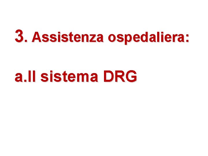 3. Assistenza ospedaliera: a. Il sistema DRG 