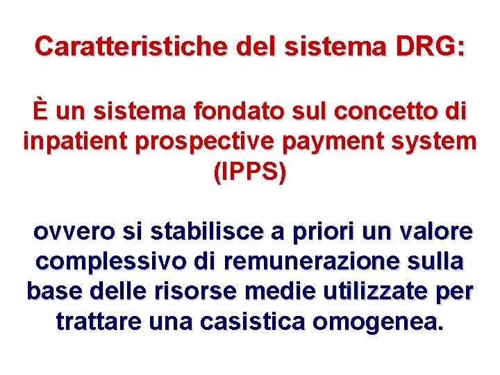 Caratteristiche del sistema DRG: È un sistema fondato sul concetto di inpatient prospective payment
