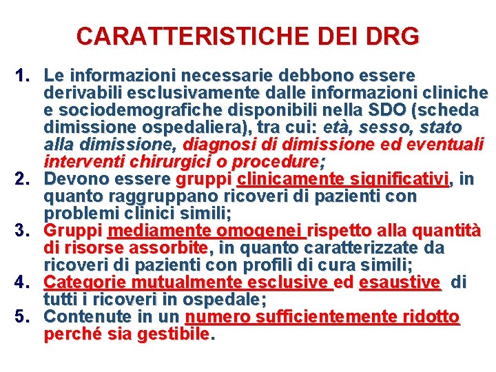 CARATTERISTICHE DEI DRG 1. Le informazioni necessarie debbono essere derivabili esclusivamente dalle informazioni cliniche