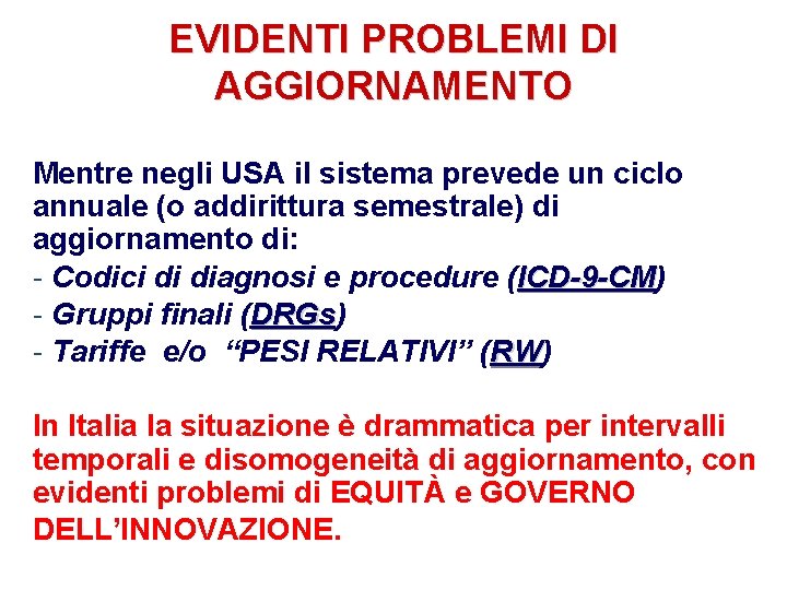 EVIDENTI PROBLEMI DI AGGIORNAMENTO Mentre negli USA il sistema prevede un ciclo annuale (o