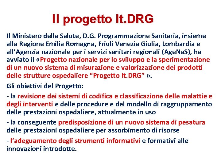 Il progetto It. DRG Il Ministero della Salute, D. G. Programmazione Sanitaria, insieme alla