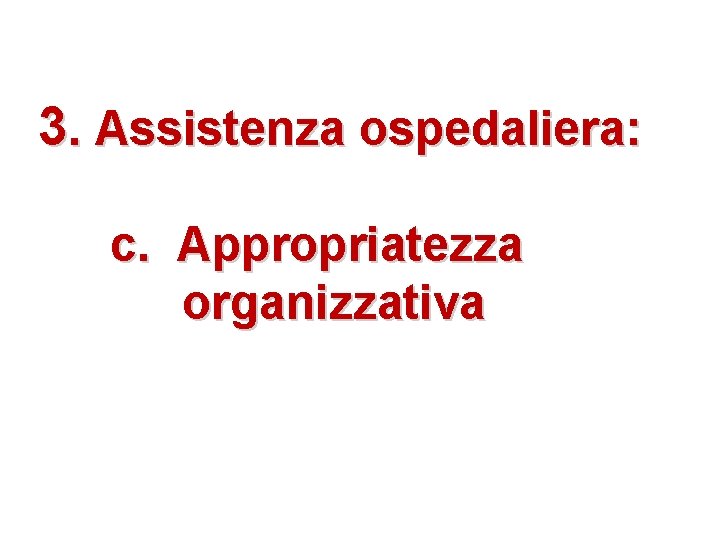 3. Assistenza ospedaliera: c. Appropriatezza organizzativa 