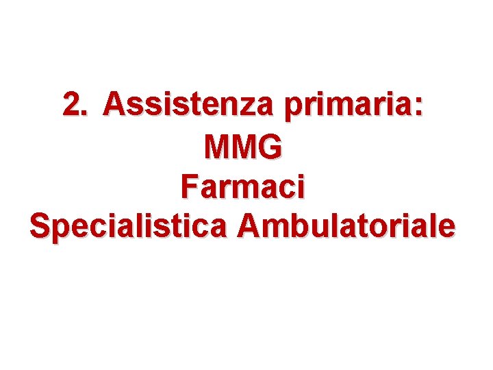 2. Assistenza primaria: MMG Farmaci Specialistica Ambulatoriale 