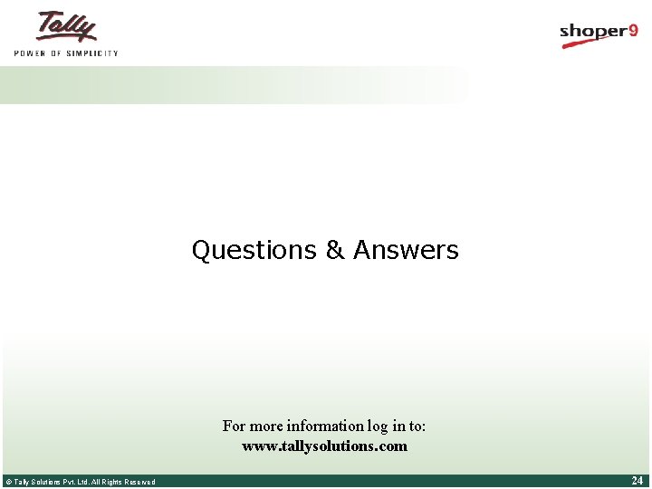 Questions & Answers For more information log in to: www. tallysolutions. com © Tally