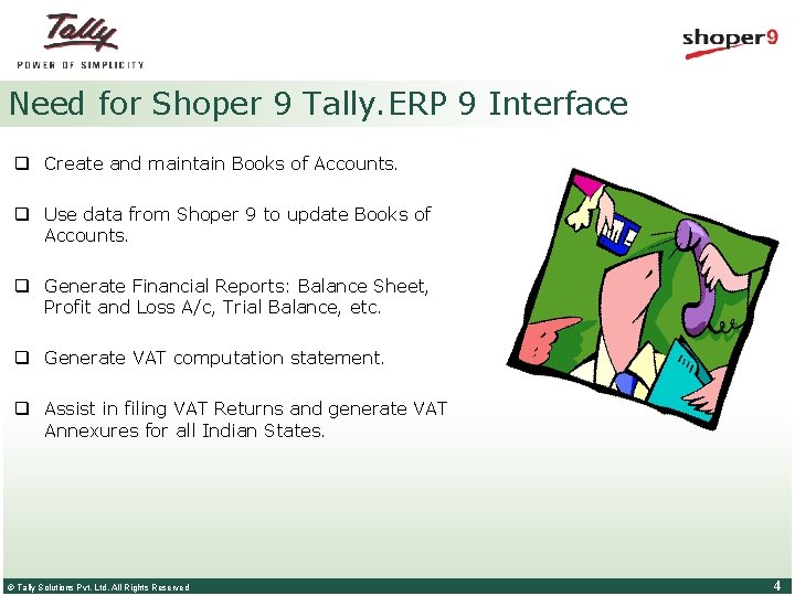 Need for Shoper 9 Tally. ERP 9 Interface q Create and maintain Books of